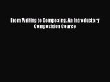 Download From Writing to Composing: An Introductory Composition Course Free Books