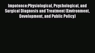 [Read book] Impotence:Physiological Psychological and Surgical Diagnosis and Treatment (Environment
