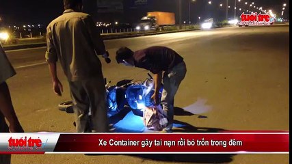 Xe Container gây tai nạn rồi bỏ trốn trong đêm