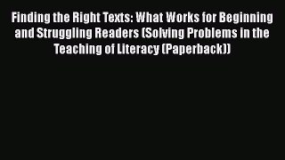 [Read book] Finding the Right Texts: What Works for Beginning and Struggling Readers (Solving