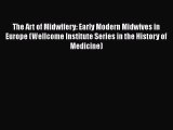 [Read book] The Art of Midwifery: Early Modern Midwives in Europe (Wellcome Institute Series