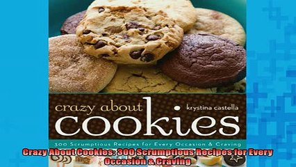 EBOOK ONLINE  Crazy About Cookies 300 Scrumptious Recipes for Every Occasion  Craving  DOWNLOAD ONLINE