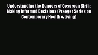 [Read book] Understanding the Dangers of Cesarean Birth: Making Informed Decisions (Praeger