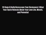 [Read book] 28 Days A Daily Horoscope Your Hormones!: What Your Cycle Reveals About Your Love
