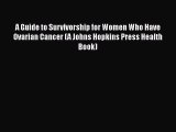 [Read book] A Guide to Survivorship for Women Who Have Ovarian Cancer (A Johns Hopkins Press