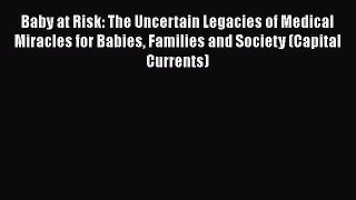 [Read book] Baby at Risk: The Uncertain Legacies of Medical Miracles for Babies Families and