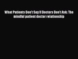 [Read book] What Patients Don't Say If Doctors Don't Ask: The mindful patient doctor relationship