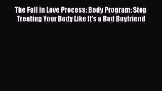 [Read book] The Fall in Love Process: Body Program: Stop Treating Your Body Like It's a Bad