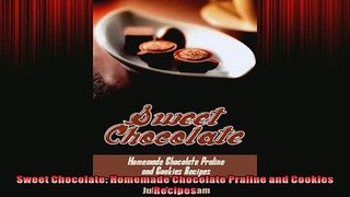 FREE DOWNLOAD  Sweet Chocolate Homemade Chocolate Praline and Cookies Recipes  DOWNLOAD ONLINE