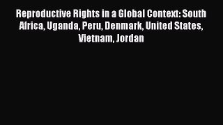 [Read book] Reproductive Rights in a Global Context: South Africa Uganda Peru Denmark United