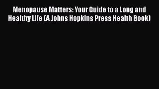[Read book] Menopause Matters: Your Guide to a Long and Healthy Life (A Johns Hopkins Press