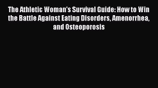 [Read book] The Athletic Woman's Survival Guide: How to Win the Battle Against Eating Disorders