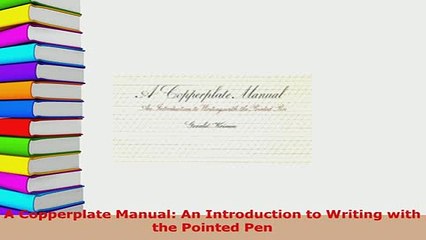 Download  A Copperplate Manual An Introduction to Writing with the Pointed Pen Download Online