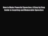 [Read book] How to Make Powerful Speeches: A Step by Step Guide to Inspiring and Memorable