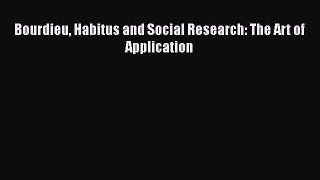 Download Bourdieu Habitus and Social Research: The Art of Application  EBook
