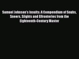 [Read book] Samuel Johnson's Insults: A Compendium of Snubs Sneers Slights and Effronteries