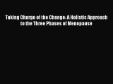 [Read book] Taking Charge of the Change: A Holistic Approach to the Three Phases of Menopause
