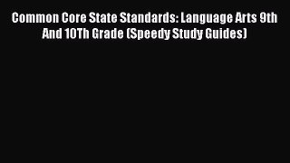 [Read book] Common Core State Standards: Language Arts 9th And 10Th Grade (Speedy Study Guides)