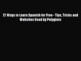 Download 72 Ways to Learn Spanish for Free - Tips Tricks and Websites Used by Polyglots  EBook