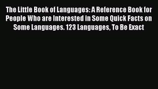 [Read book] The Little Book of Languages: A Reference Book for People Who are Interested in