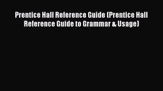 [Read book] Prentice Hall Reference Guide (Prentice Hall Reference Guide to Grammar & Usage)