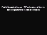 [Read book] Public Speaking: Encore ! 20 Techniques & Secrets to easy your world of public