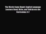 [Read book] The Words Came Down!: English Language Learners Read Write and Talk Across the