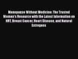 [Read book] Menopause Without Medicine: The Trusted Women's Resource with the Latest Information