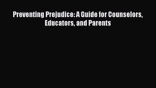 [PDF] Preventing Prejudice: A Guide for Counselors Educators and Parents [Download] Online