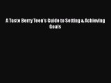 Read A Taste Berry Teen's Guide to Setting & Achieving Goals Ebook Online