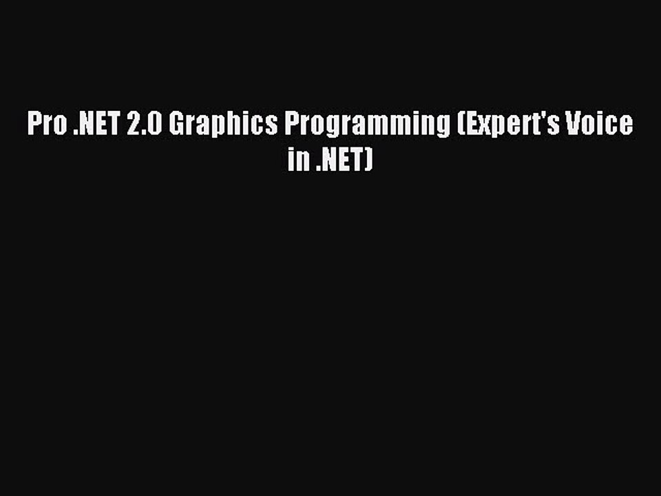 [Read PDF] Pro .NET 2.0 Graphics Programming (Expert's Voice in .NET) Download Online
