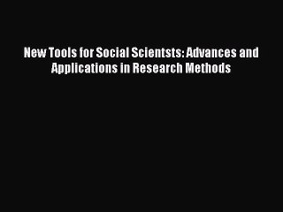 [Read PDF] New Tools for Social Scientsts: Advances and Applications in Research Methods Download
