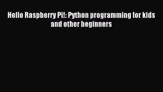 [Read PDF] Hello Raspberry Pi!: Python programming for kids and other beginners Ebook Online