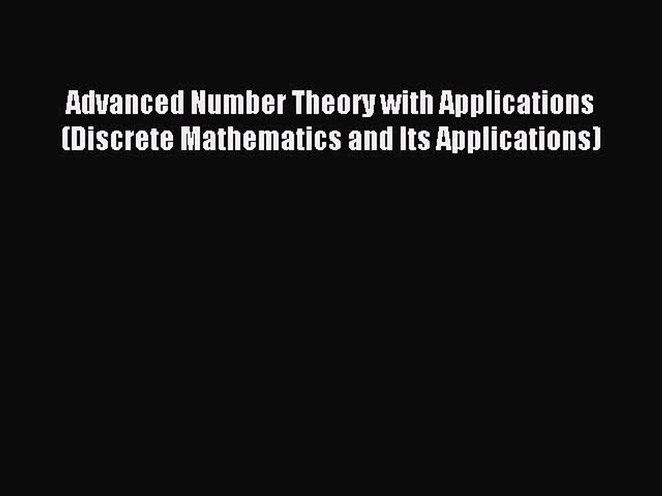 [Read PDF] Advanced Number Theory with Applications (Discrete Mathematics and Its Applications)