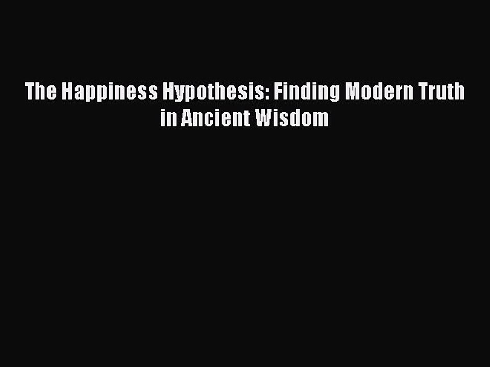 PDF The Happiness Hypothesis: Finding Modern Truth in Ancient Wisdom  Read Online