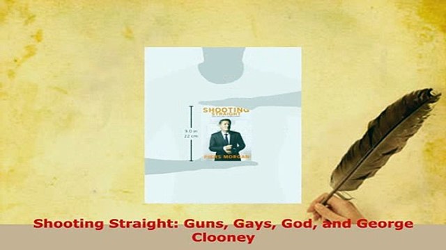 Download Shooting Straight Guns Gays God and George Clooney Read Online