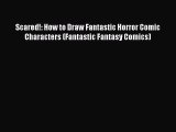 Book Scared!: How to Draw Fantastic Horror Comic Characters (Fantastic Fantasy Comics) Read