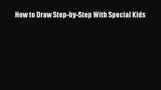 Book How to Draw Step-by-Step With Special Kids Read Full Ebook