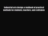 Ebook Industrial arts design: a textbook of practical methods for students teachers and craftsmen