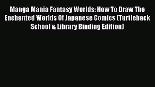 Book Manga Mania Fantasy Worlds: How To Draw The Enchanted Worlds Of Japanese Comics (Turtleback