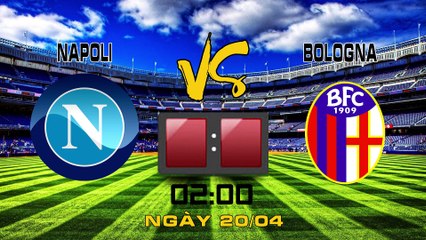 Soi kèo bóng đá trận Napoli vs Bologna 02h00 ngày