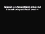 PDF Introduction to Random Signals and Applied Kalman Filtering with Matlab Exercises Free
