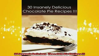 READ book  30 Insanely Delicious  Chocolate Pie Recipes   FREE BOOOK ONLINE