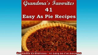 EBOOK ONLINE  Grandmas Favorites  41 Easy As Pie Recipes  FREE BOOOK ONLINE
