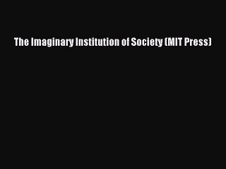 Download The Imaginary Institution of Society (MIT Press)  EBook