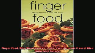 FREE DOWNLOAD  Finger Food BiteSized Snacks to Share with Friends Laurel Glen Little Food Series  DOWNLOAD ONLINE