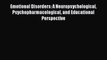 [PDF] Emotional Disorders: A Neuropsychological Psychopharmacological and Educational Perspective