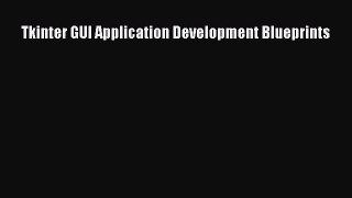 Read Tkinter GUI Application Development Blueprints Ebook Online