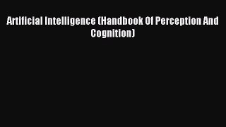 Read Artificial Intelligence (Handbook Of Perception And Cognition) Ebook Free