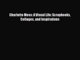 [PDF] Charlotte Moss: A Visual Life: Scrapbooks Collages and Inspirations [Read] Full Ebook